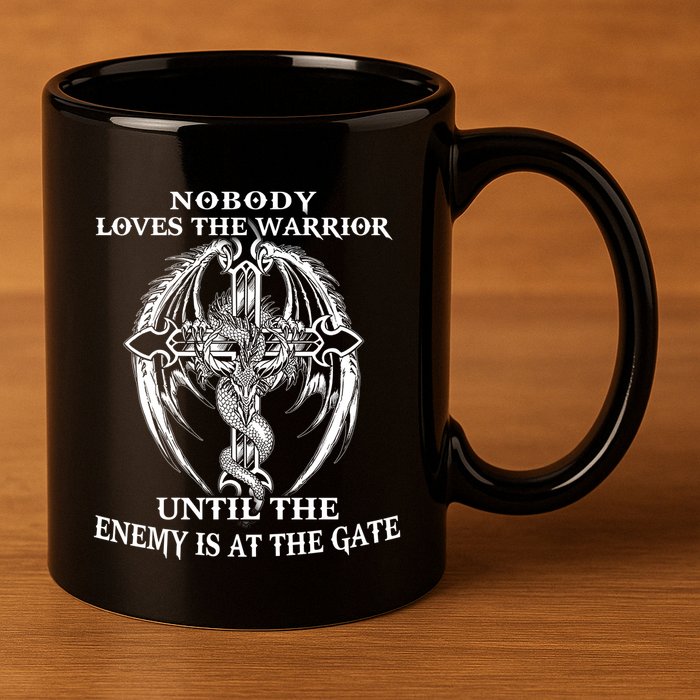 Nobody Loves The Warrior Until The Enemy Is At The Gate 11oz C Handle Ceramic Mug