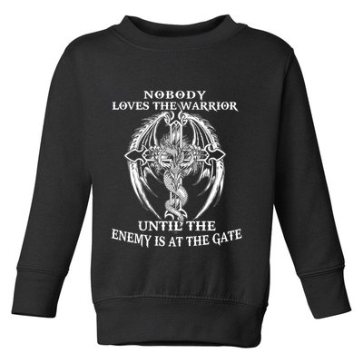 Nobody Loves The Warrior Until The Enemy Is At The Gate Toddler Sweatshirt