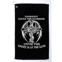 Nobody Loves The Warrior Until The Enemy Is At The Gate Golf Towel