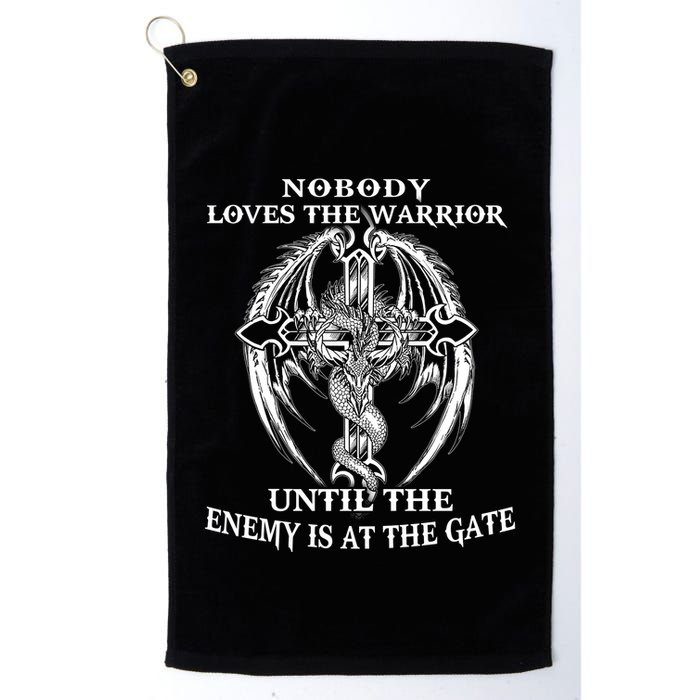 Nobody Loves The Warrior Until The Enemy Is At The Gate Golf Towel