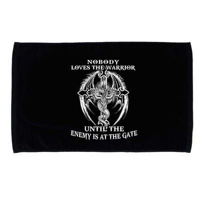 Nobody Loves The Warrior Until The Enemy Is At The Gate Microfiber Hand Towel