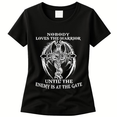 Nobody Loves The Warrior Until The Enemy Is At The Gate Womens T-Shirt