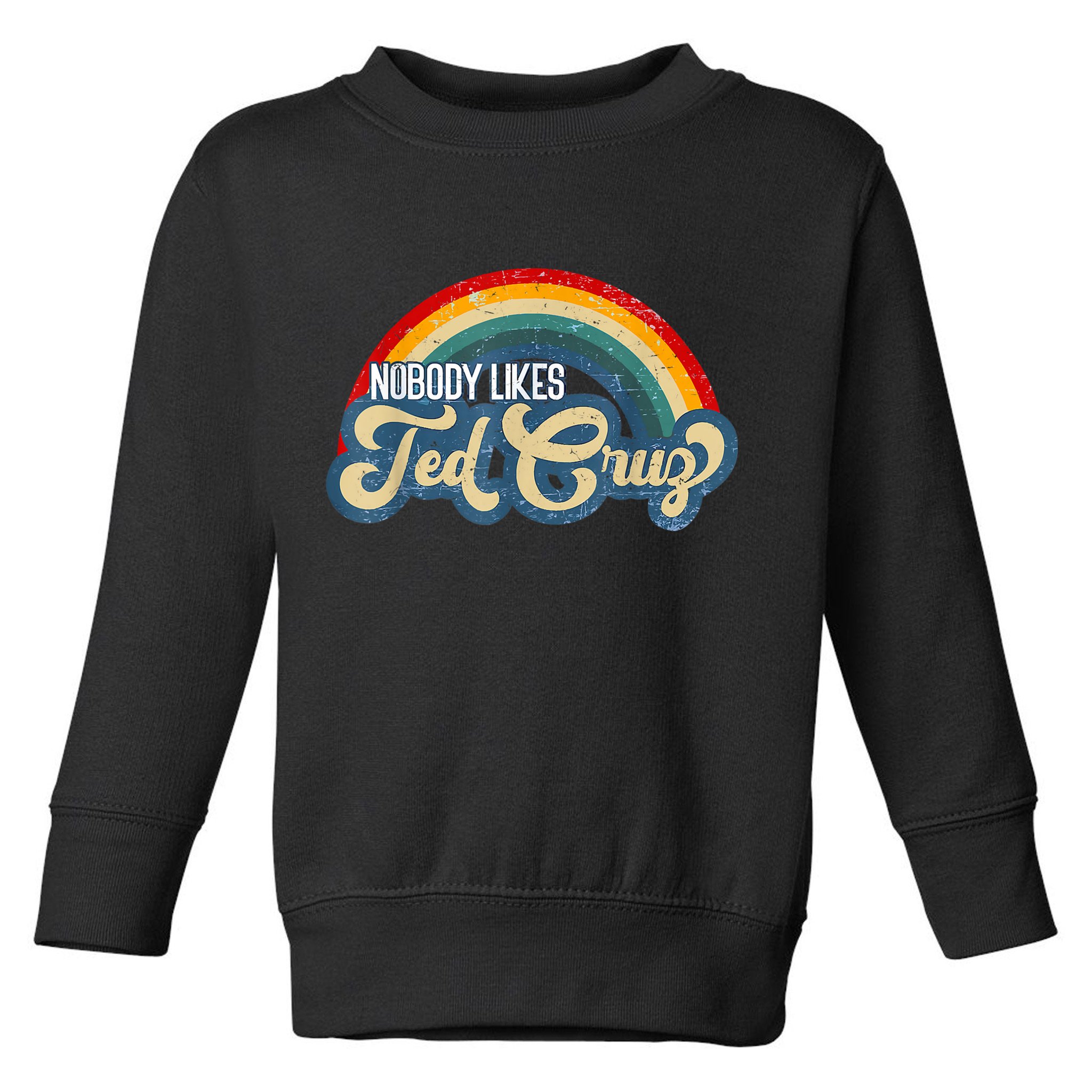 Nobody Likes Ted Cruz Rainbow Vintage Toddler Sweatshirt