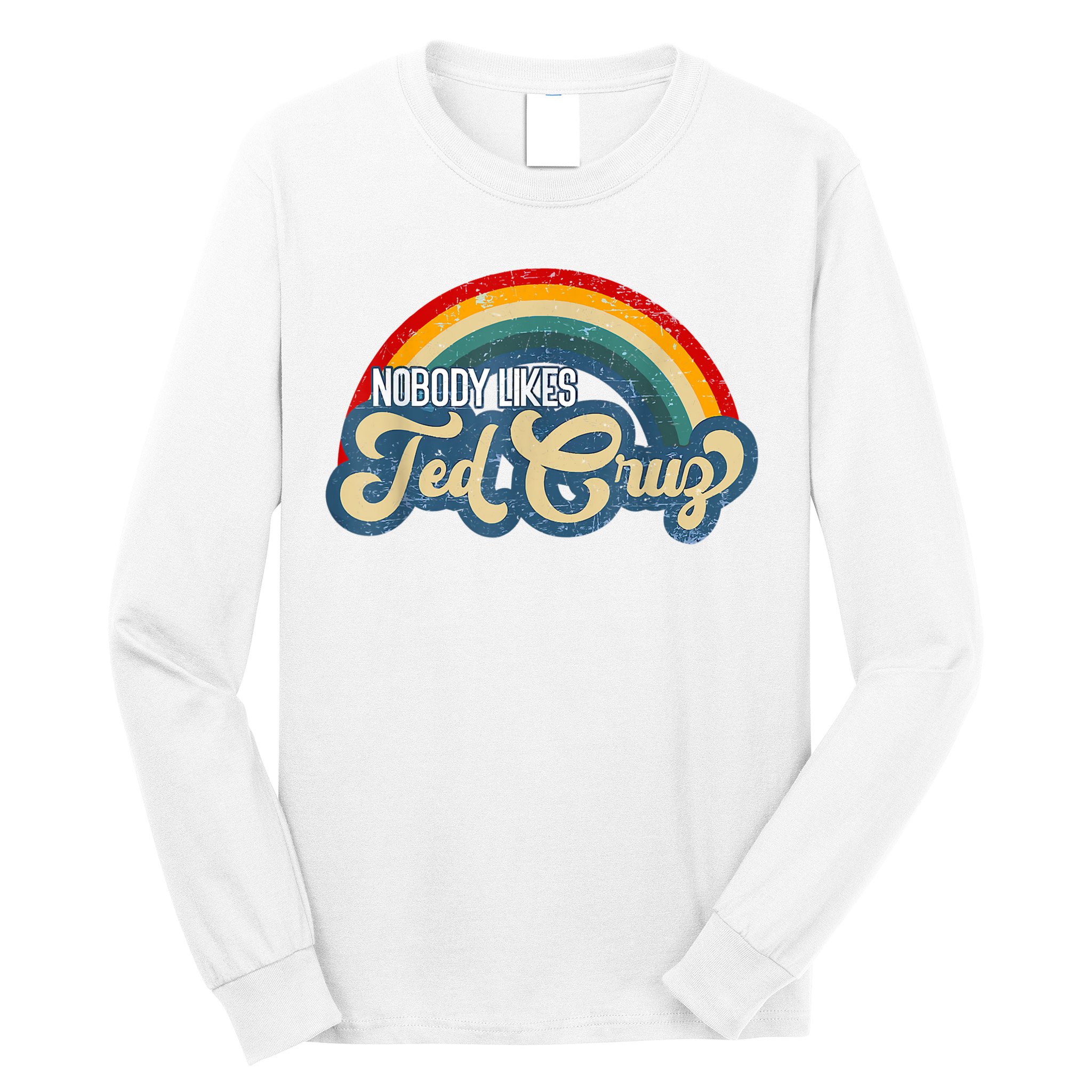 Nobody Likes Ted Cruz Rainbow Vintage Long Sleeve Shirt