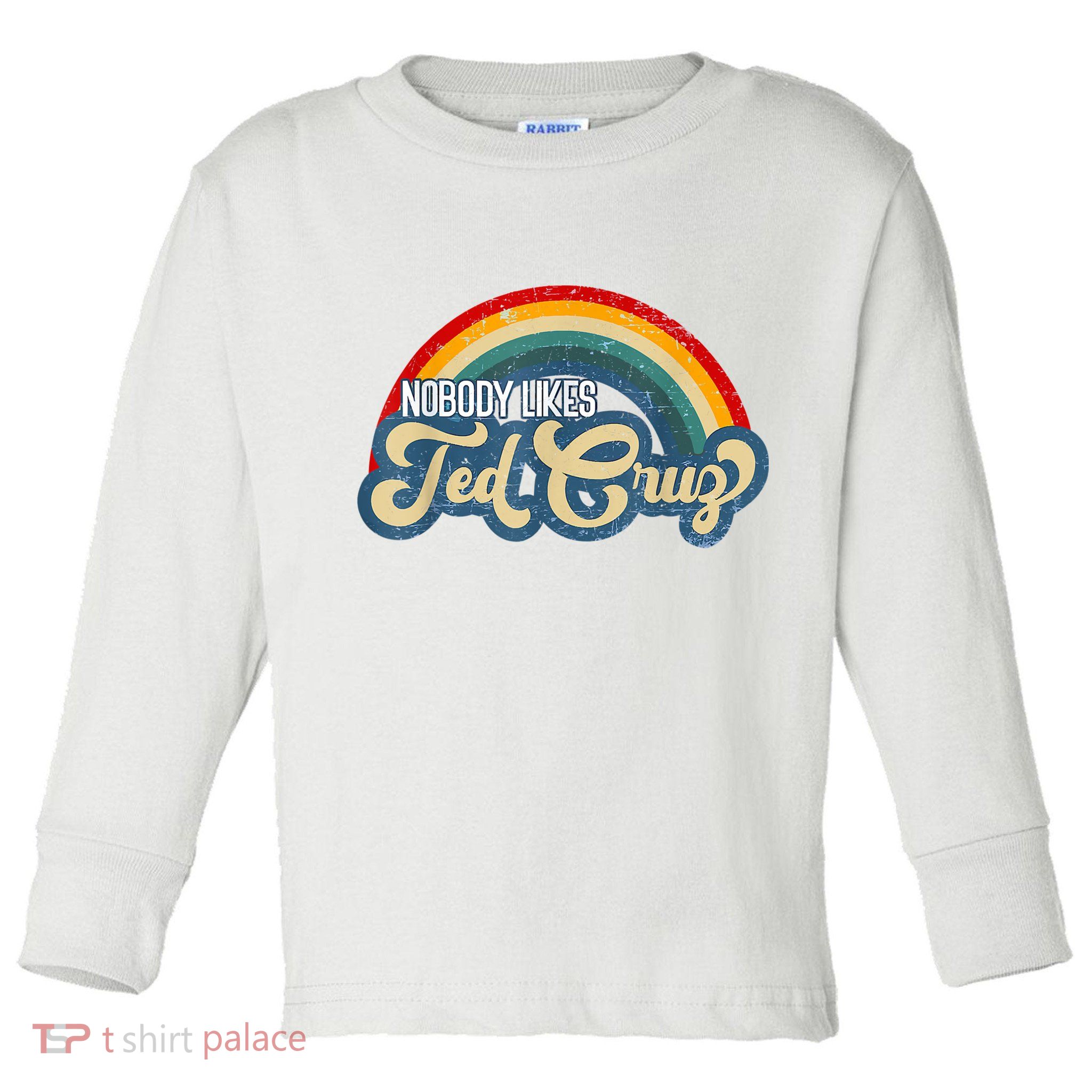 Nobody Likes Ted Cruz Rainbow Vintage Toddler Long Sleeve Shirt