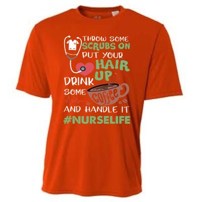 Nurse Life Throw Some Scrubs On Put Your Hair Up Some Great Gift Cooling Performance Crew T-Shirt