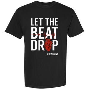 Nurse Let The Beat Drop Adenosine RN Garment-Dyed Heavyweight T-Shirt