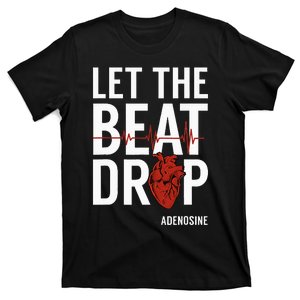 Nurse Let The Beat Drop Adenosine RN T-Shirt