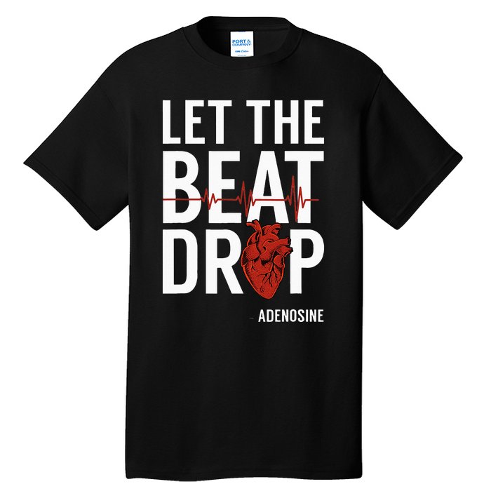 Nurse Let The Beat Drop Adenosine RN Tall T-Shirt