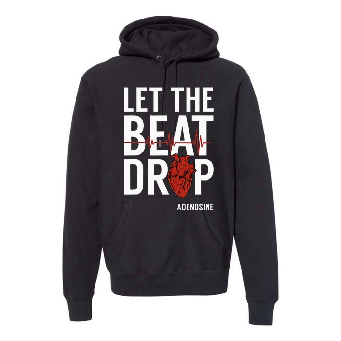 Nurse Let The Beat Drop Adenosine RN Premium Hoodie