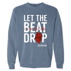 Nurse Let The Beat Drop Adenosine RN Garment-Dyed Sweatshirt