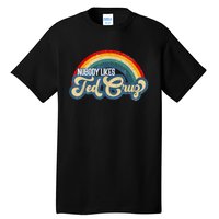 Nobody Likes Ted Cruz Rainbow Tall T-Shirt