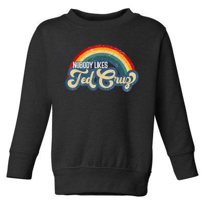 Nobody Likes Ted Cruz Rainbow Toddler Sweatshirt