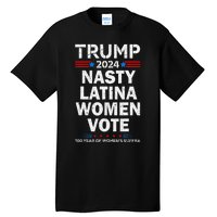 Nasty Latina Women Vote Trump 2024 Presidential 47 Pro Trump Tall T-Shirt