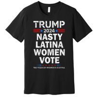 Nasty Latina Women Vote Trump 2024 Presidential 47 Pro Trump Premium T-Shirt