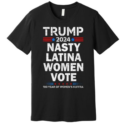 Nasty Latina Women Vote Trump 2024 Presidential 47 Pro Trump Premium T-Shirt