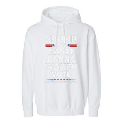 Nasty Latina Women Vote Trump 2024 Presidential 47 Pro Trump Garment-Dyed Fleece Hoodie