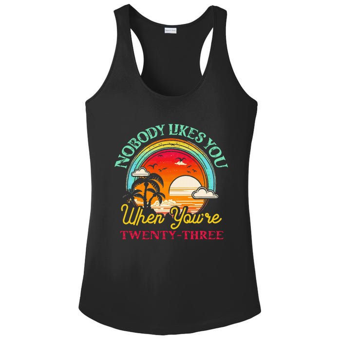 Nobody Likes You When YouRe 23 23rd Birthday Twenty Three Ladies PosiCharge Competitor Racerback Tank