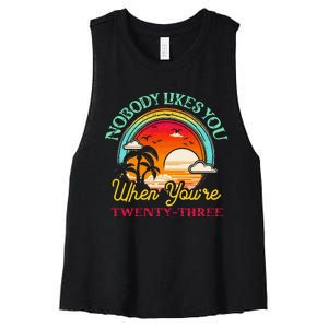 Nobody Likes You When YouRe 23 23rd Birthday Twenty Three Women's Racerback Cropped Tank