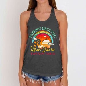 Nobody Likes You When YouRe 23 23rd Birthday Twenty Three Women's Knotted Racerback Tank