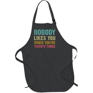 Nobody Likes You When You're 23 Humorous 23rd Birthday Full-Length Apron With Pockets