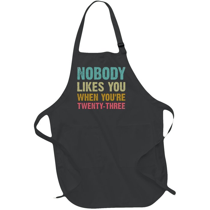 Nobody Likes You When You're 23 Humorous 23rd Birthday Full-Length Apron With Pockets