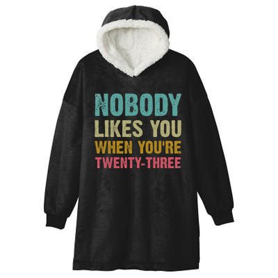 Nobody Likes You When You're 23 Humorous 23rd Birthday Hooded Wearable Blanket