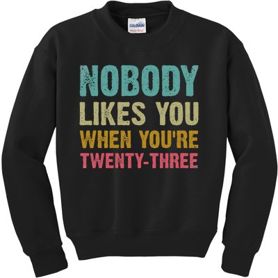 Nobody Likes You When You're 23 Humorous 23rd Birthday Kids Sweatshirt