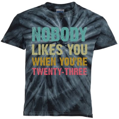 Nobody Likes You When You're 23 Humorous 23rd Birthday Kids Tie-Dye T-Shirt