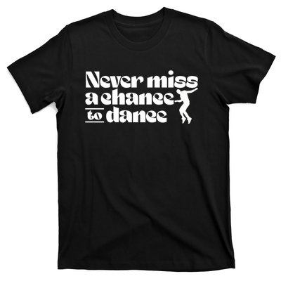 Never Miss A Chance To Dance T-Shirt