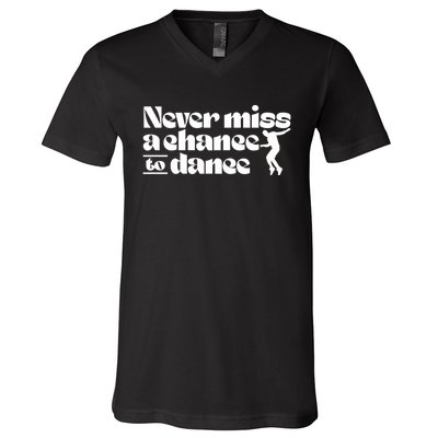 Never Miss A Chance To Dance V-Neck T-Shirt