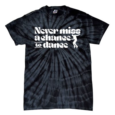 Never Miss A Chance To Dance Tie-Dye T-Shirt