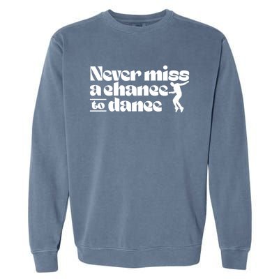 Never Miss A Chance To Dance Garment-Dyed Sweatshirt