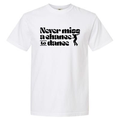 Never Miss A Chance To Dance Garment-Dyed Heavyweight T-Shirt