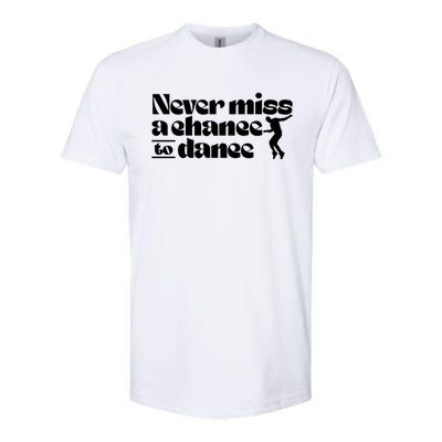 Never Miss A Chance To Dance Softstyle CVC T-Shirt