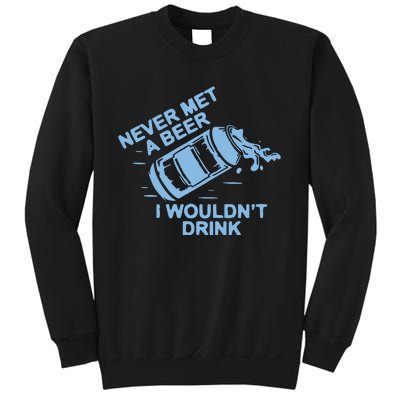 Never Met A Beer I WouldnT Drink Sweatshirt