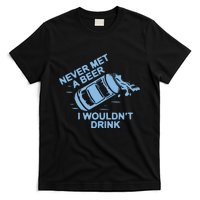 Never Met A Beer I WouldnT Drink T-Shirt