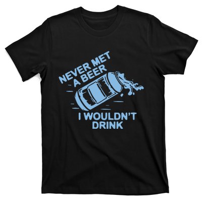 Never Met A Beer I WouldnT Drink T-Shirt