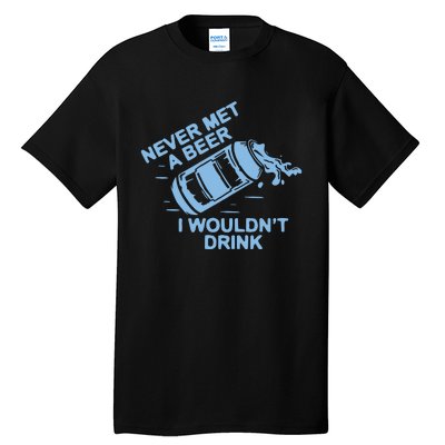 Never Met A Beer I WouldnT Drink Tall T-Shirt