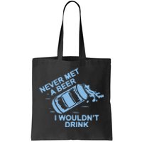 Never Met A Beer I WouldnT Drink Tote Bag