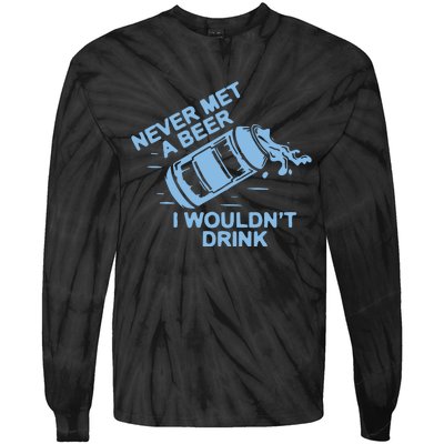 Never Met A Beer I WouldnT Drink Tie-Dye Long Sleeve Shirt