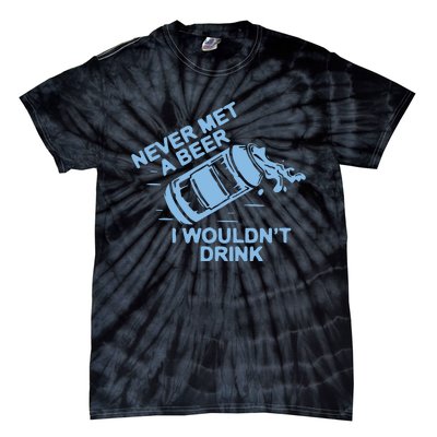 Never Met A Beer I WouldnT Drink Tie-Dye T-Shirt