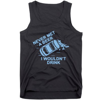 Never Met A Beer I WouldnT Drink Tank Top