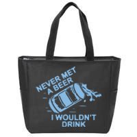 Never Met A Beer I WouldnT Drink Zip Tote Bag