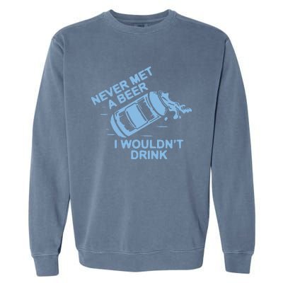 Never Met A Beer I WouldnT Drink Garment-Dyed Sweatshirt