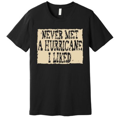 Never Met A Hurricane I Liked Premium T-Shirt