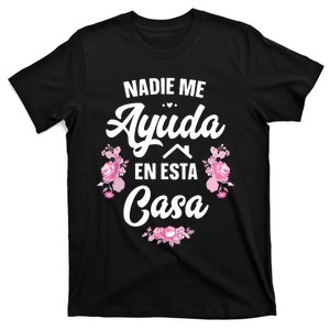 Nadie Me Ayuda En Esta Casa Gift Funny Spanish Mothers Day T-Shirt