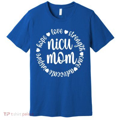 Nicu Mom Appreciation Micro Preemie Mom Nicu Warrior Gift Premium T-Shirt