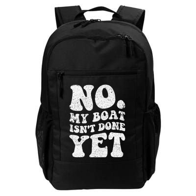 No My Boat IsnT Done Yet Funny Boat Captain Sailing Sailor Daily Commute Backpack