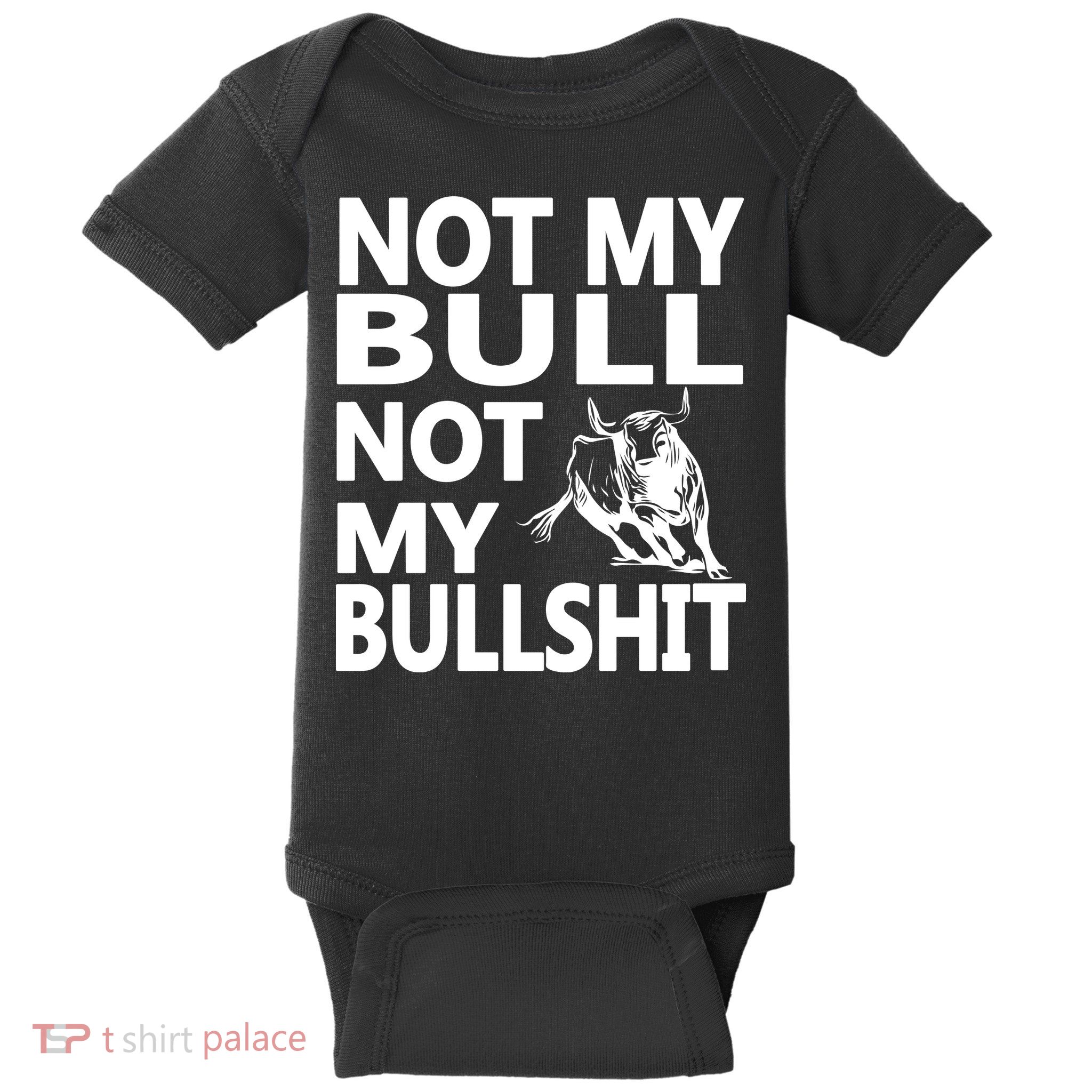 Not My Bull Not My Bullshit Baby Bodysuit